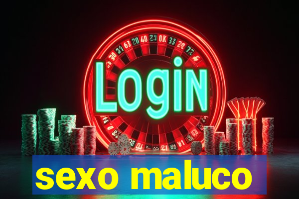 sexo maluco